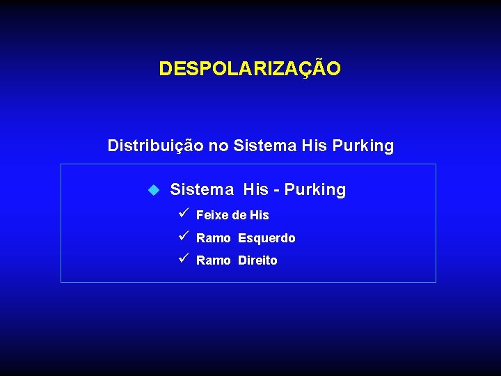 DESPOLARIZAÇÃO Distribuição no Sistema His Purking u Sistema His - Purking ü Feixe de