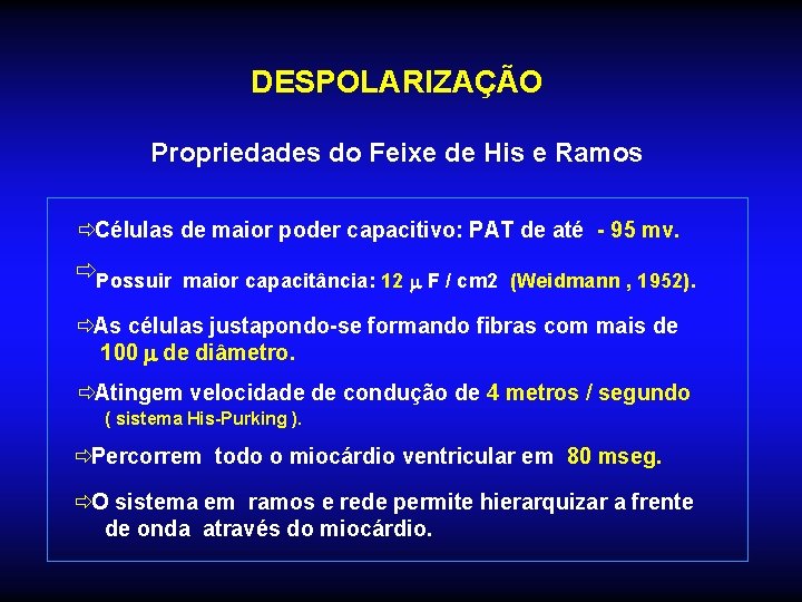 DESPOLARIZAÇÃO Propriedades do Feixe de His e Ramos ðCélulas de maior poder capacitivo: PAT