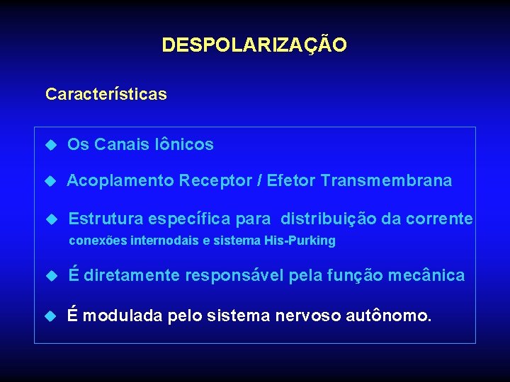 DESPOLARIZAÇÃO Características u Os Canais Iônicos u Acoplamento Receptor / Efetor Transmembrana u Estrutura