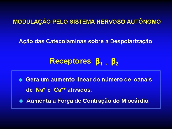 MODULAÇÃO PELO SISTEMA NERVOSO AUTÔNOMO Ação das Catecolaminas sobre a Despolarização Receptores 1 u