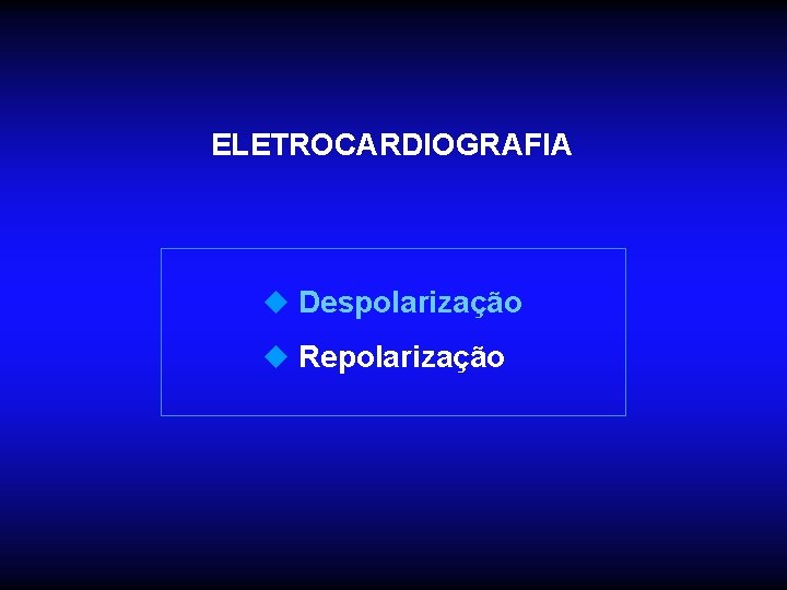 ELETROCARDIOGRAFIA u Despolarização u Repolarização 