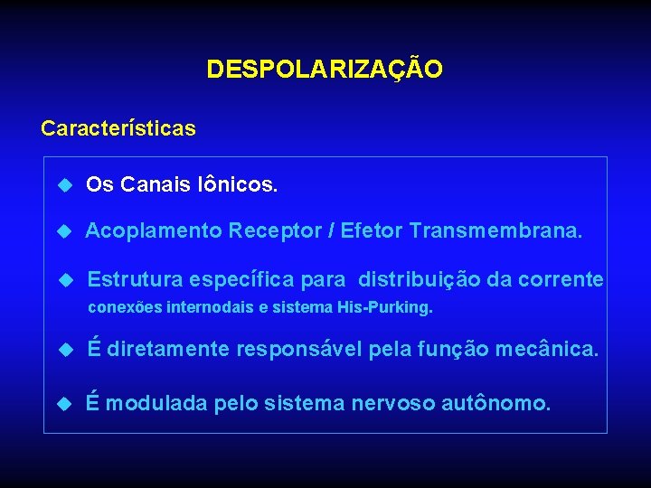 DESPOLARIZAÇÃO Características u Os Canais Iônicos. u Acoplamento Receptor / Efetor Transmembrana. u Estrutura