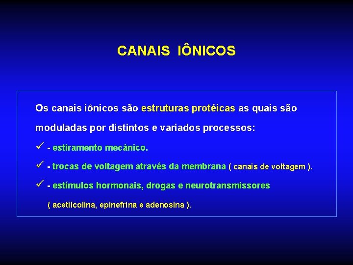 CANAIS IÔNICOS Os canais iônicos são estruturas protéicas as quais são moduladas por distintos