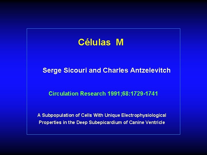 Células M Serge Sicouri and Charles Antzelevitch Circulation Research 1991; 68: 1729 -1741 A