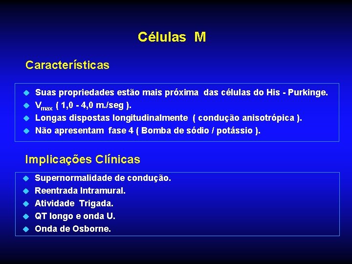 Células M Características Suas propriedades estão mais próxima das células do His - Purkinge.