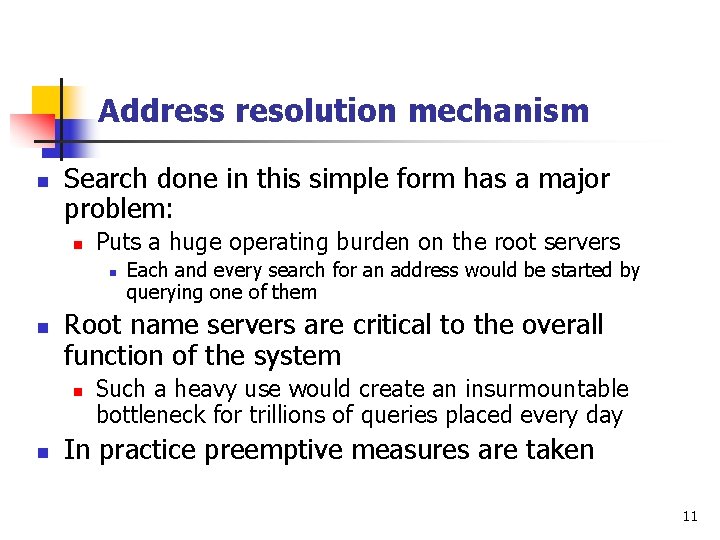 Address resolution mechanism n Search done in this simple form has a major problem: