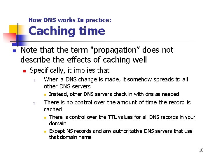 How DNS works In practice: Caching time n Note that the term "propagation” does