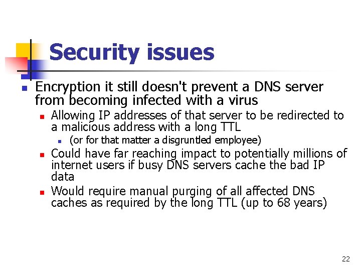 Security issues n Encryption it still doesn't prevent a DNS server from becoming infected