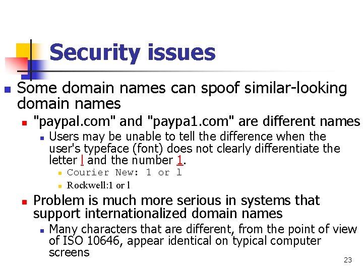 Security issues n Some domain names can spoof similar-looking domain names n "paypal. com"