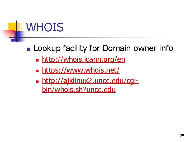 WHOIS n Lookup facility for Domain owner info n n n http: //whois. icann.