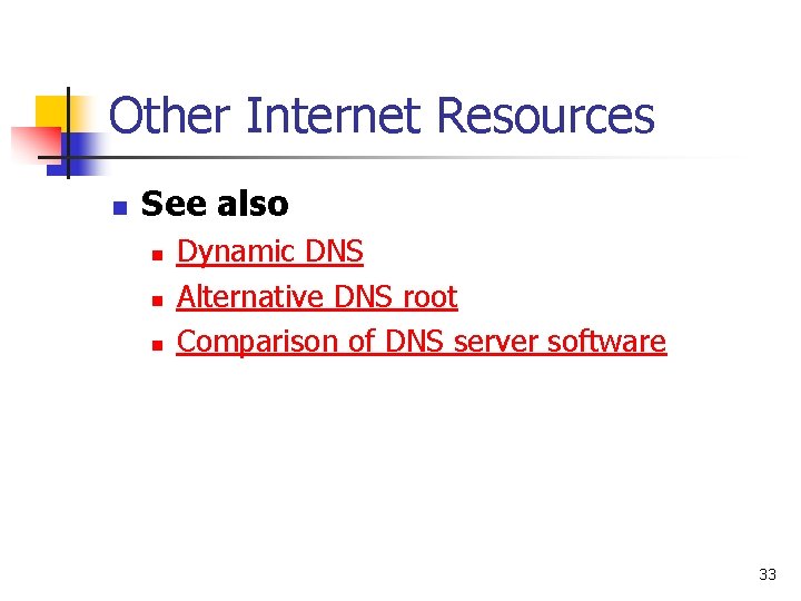 Other Internet Resources n See also n n n Dynamic DNS Alternative DNS root