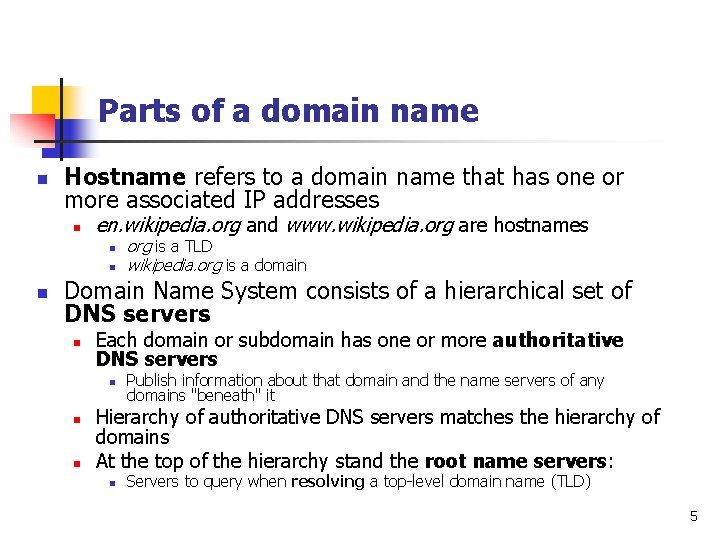 Parts of a domain name n Hostname refers to a domain name that has