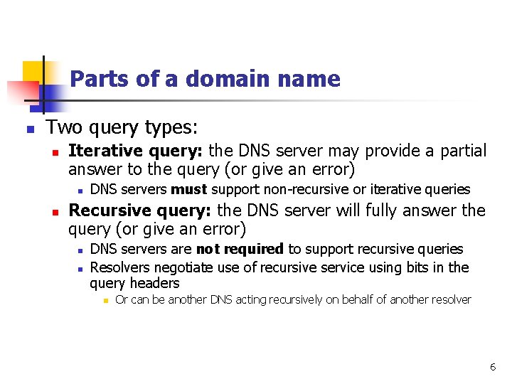 Parts of a domain name n Two query types: n Iterative query: the DNS