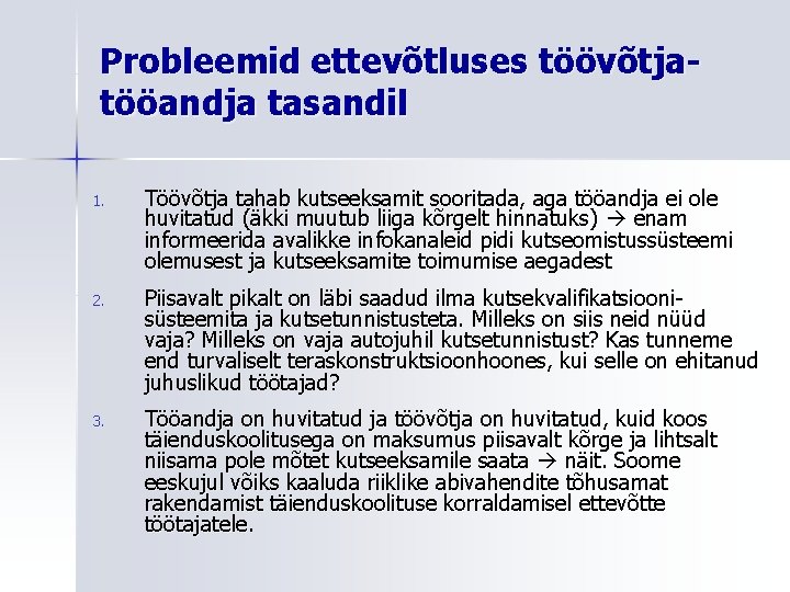 Probleemid ettevõtluses töövõtjatööandja tasandil 1. Töövõtja tahab kutseeksamit sooritada, aga tööandja ei ole huvitatud