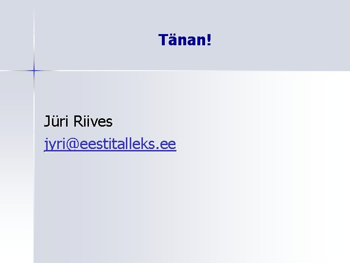 Tänan! Jüri Riives jyri@eestitalleks. ee 