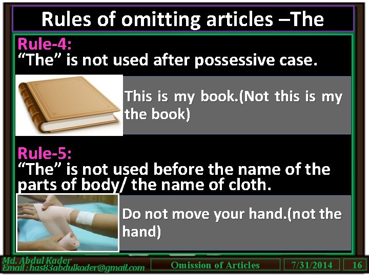 Rules of omitting articles –The Rule-4: “The” is not used after possessive case. This