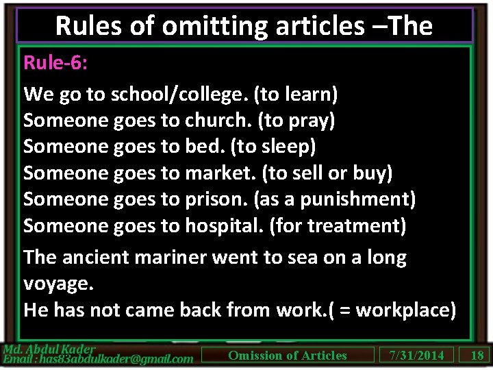 Rules of omitting articles –The Rule-6: We go to school/college. (to learn) Someone goes