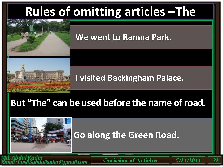 Rules of omitting articles –The We went to Ramna Park. I visited Backingham Palace.