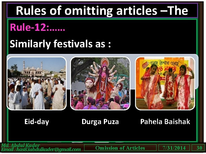 Rules of omitting articles –The Rule-12: …… Similarly festivals as : Eid-day Durga Puza