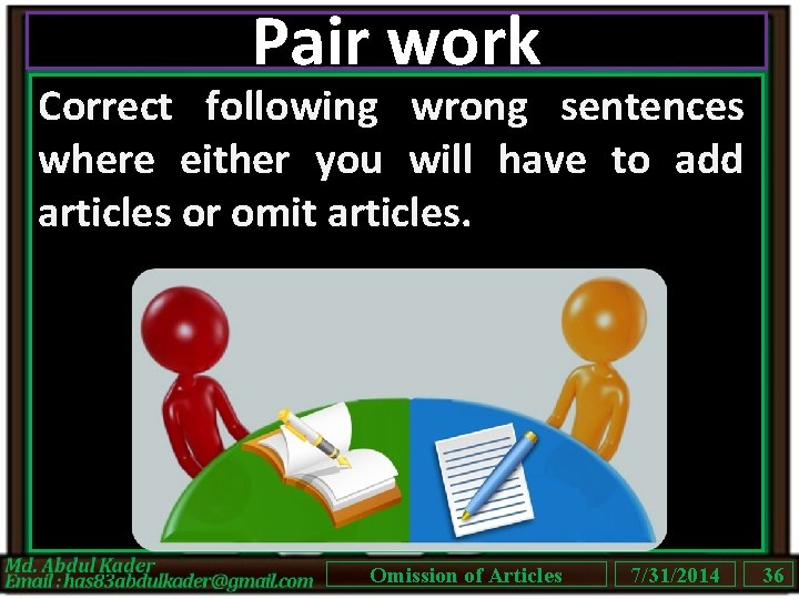 Pair work Correct following wrong sentences where either you will have to add articles