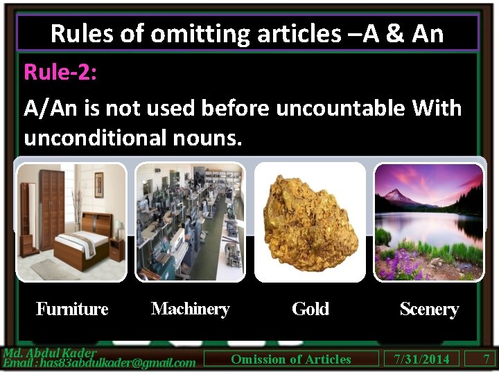 Rules of omitting articles –A & An Rule-2: A/An is not used before uncountable