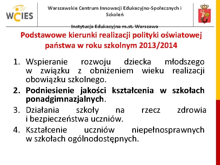 Warszawskie Centrum Innowacji Edukacyjno-Społecznych i Szkoleń Instytucja Edukacyjna m. st. Warszawa Podstawowe kierunki realizacji