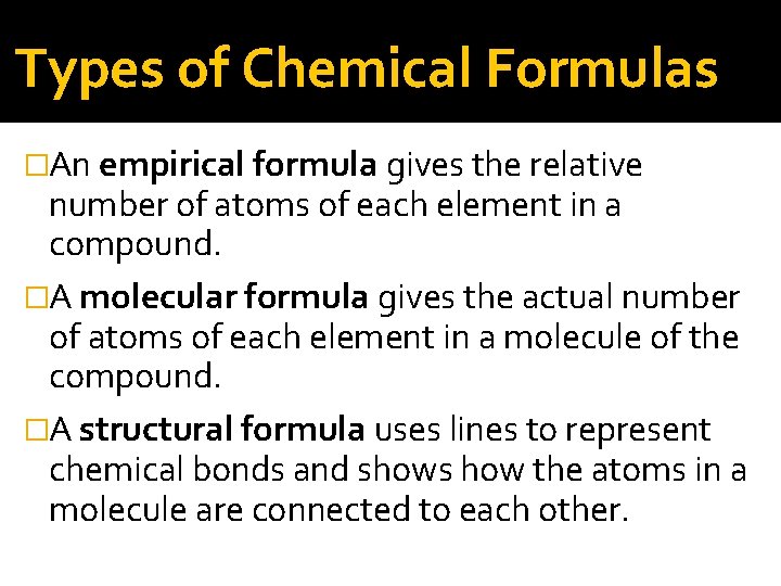 Types of Chemical Formulas �An empirical formula gives the relative number of atoms of