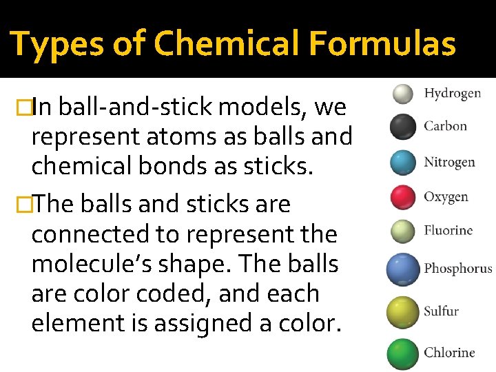 Types of Chemical Formulas �In ball-and-stick models, we represent atoms as balls and chemical