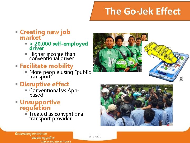 The Go-Jek Effect § Creating new job market § > 20. 000 self-employed driver