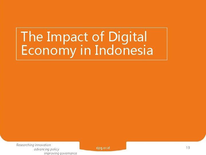 The Impact of Digital Economy in Indonesia Researching innovation advancing policy improving governance cipg.