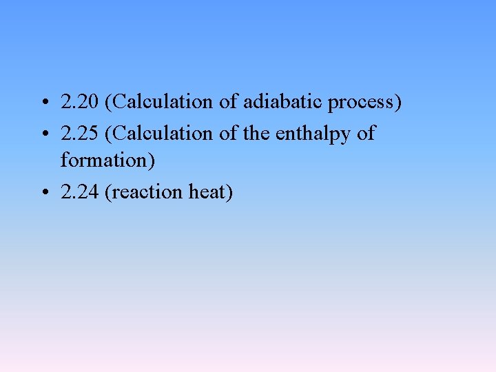  • 2. 20 (Calculation of adiabatic process) • 2. 25 (Calculation of the