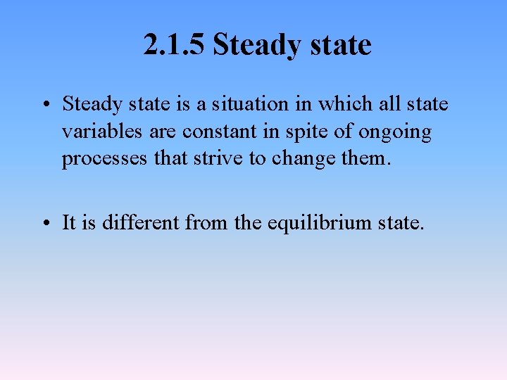 2. 1. 5 Steady state • Steady state is a situation in which all