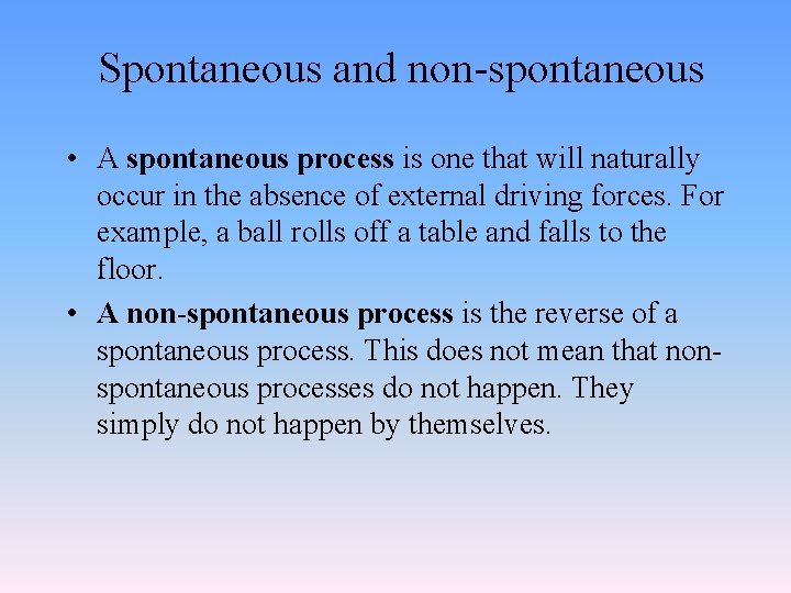 Spontaneous and non-spontaneous • A spontaneous process is one that will naturally occur in