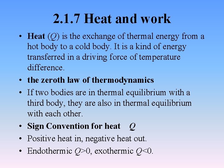 2. 1. 7 Heat and work • Heat (Q) is the exchange of thermal