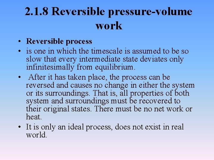 2. 1. 8 Reversible pressure-volume work • Reversible process • is one in which