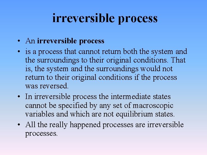 irreversible process • An irreversible process • is a process that cannot return both