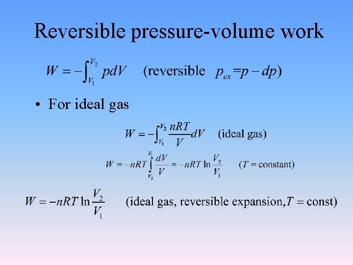Reversible pressure-volume work • For ideal gas 
