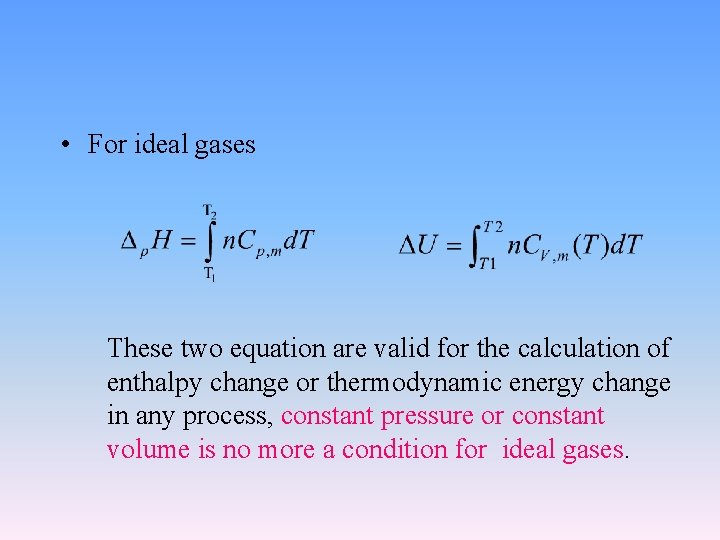 • For ideal gases These two equation are valid for the calculation of