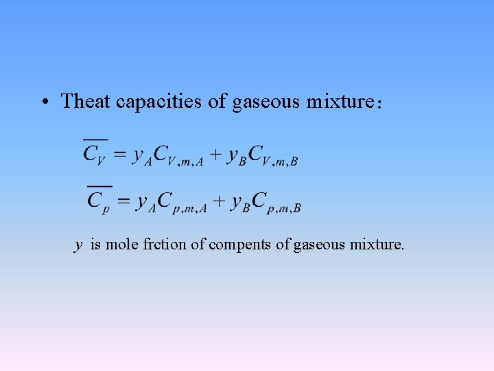  • Theat capacities of gaseous mixture： y is mole frction of compents of