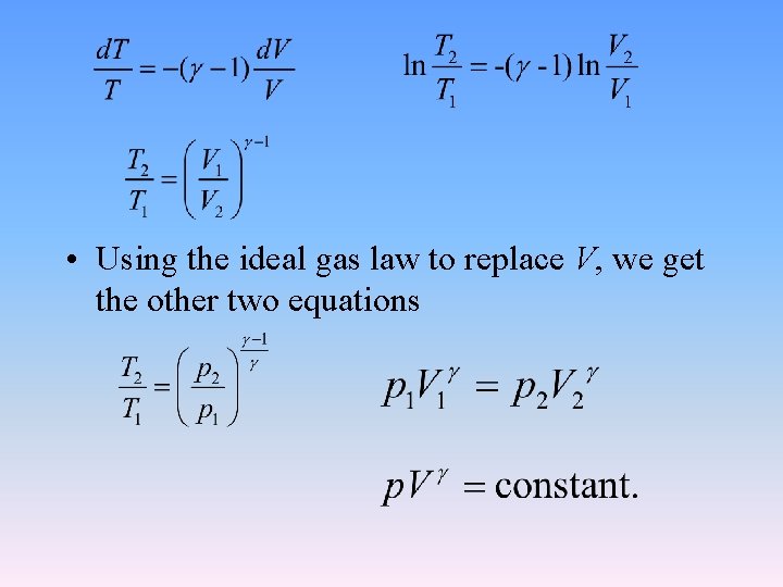  • Using the ideal gas law to replace V, we get the other