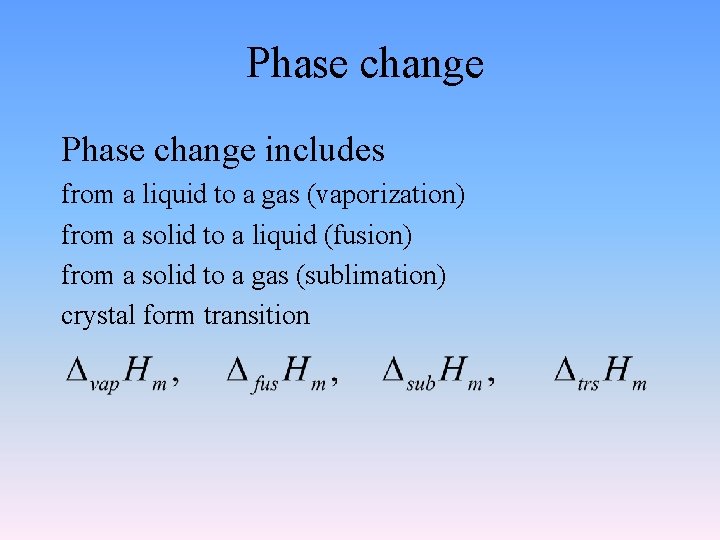 Phase change includes from a liquid to a gas (vaporization) from a solid to