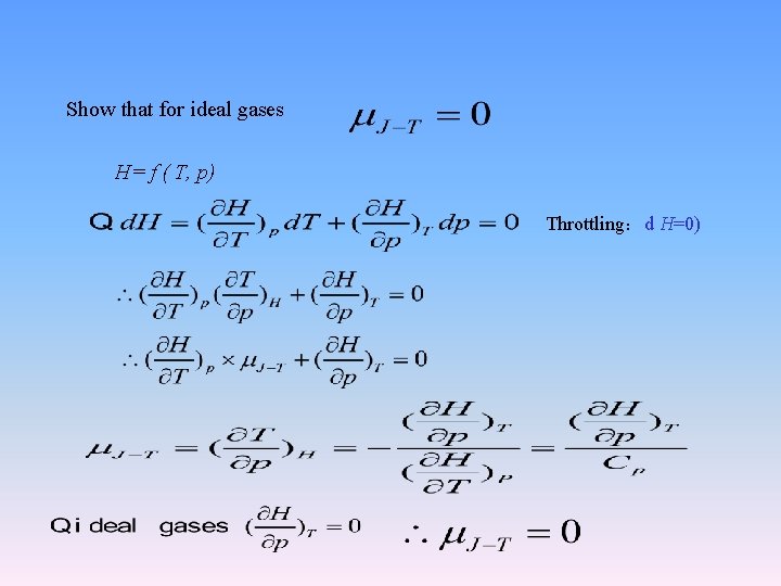 Show that for ideal gases H= f ( T, p) Throttling：d H=0) 