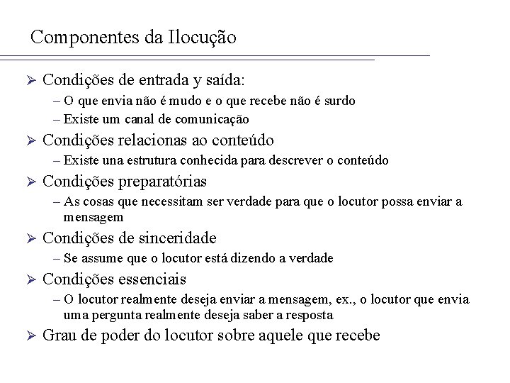 Componentes da Ilocução Ø Condições de entrada y saída: – O que envia não