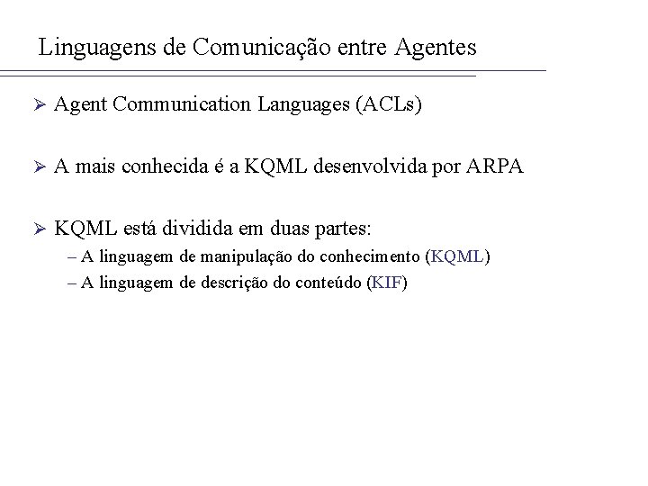 Linguagens de Comunicação entre Agentes Ø Agent Communication Languages (ACLs) Ø A mais conhecida