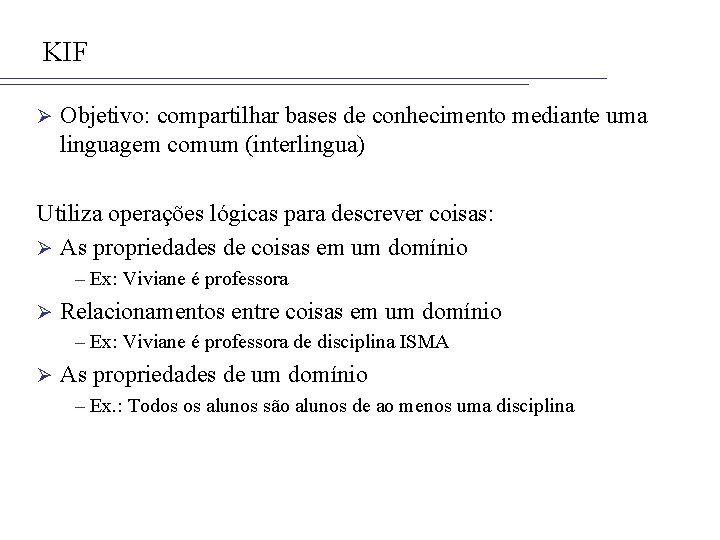 KIF Ø Objetivo: compartilhar bases de conhecimento mediante uma linguagem comum (interlingua) Utiliza operações