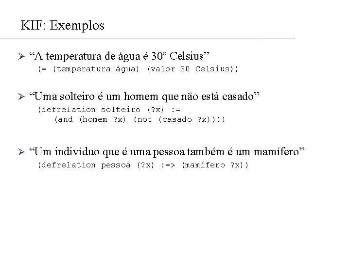 KIF: Exemplos Ø “A temperatura de água é 30º Celsius” (= (temperatura água) (valor