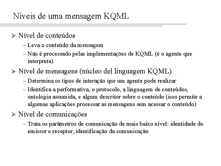 Níveis de uma mensagem KQML Ø Nível de conteúdos – Leva o conteúdo da