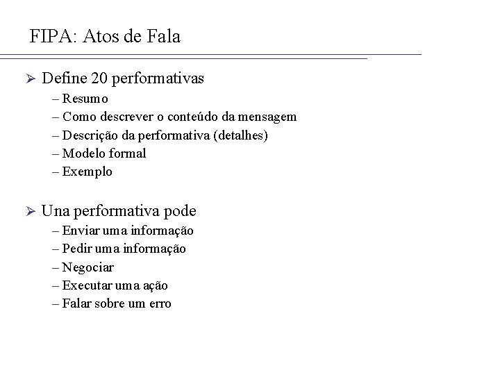 FIPA: Atos de Fala Ø Define 20 performativas – Resumo – Como descrever o