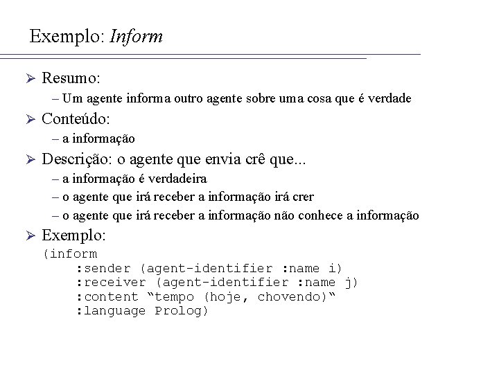 Exemplo: Inform Ø Resumo: – Um agente informa outro agente sobre uma cosa que