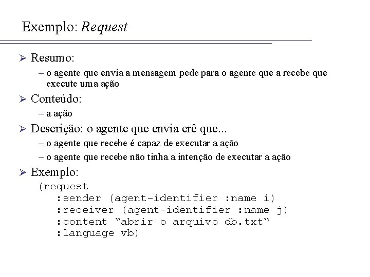 Exemplo: Request Ø Resumo: – o agente que envia a mensagem pede para o